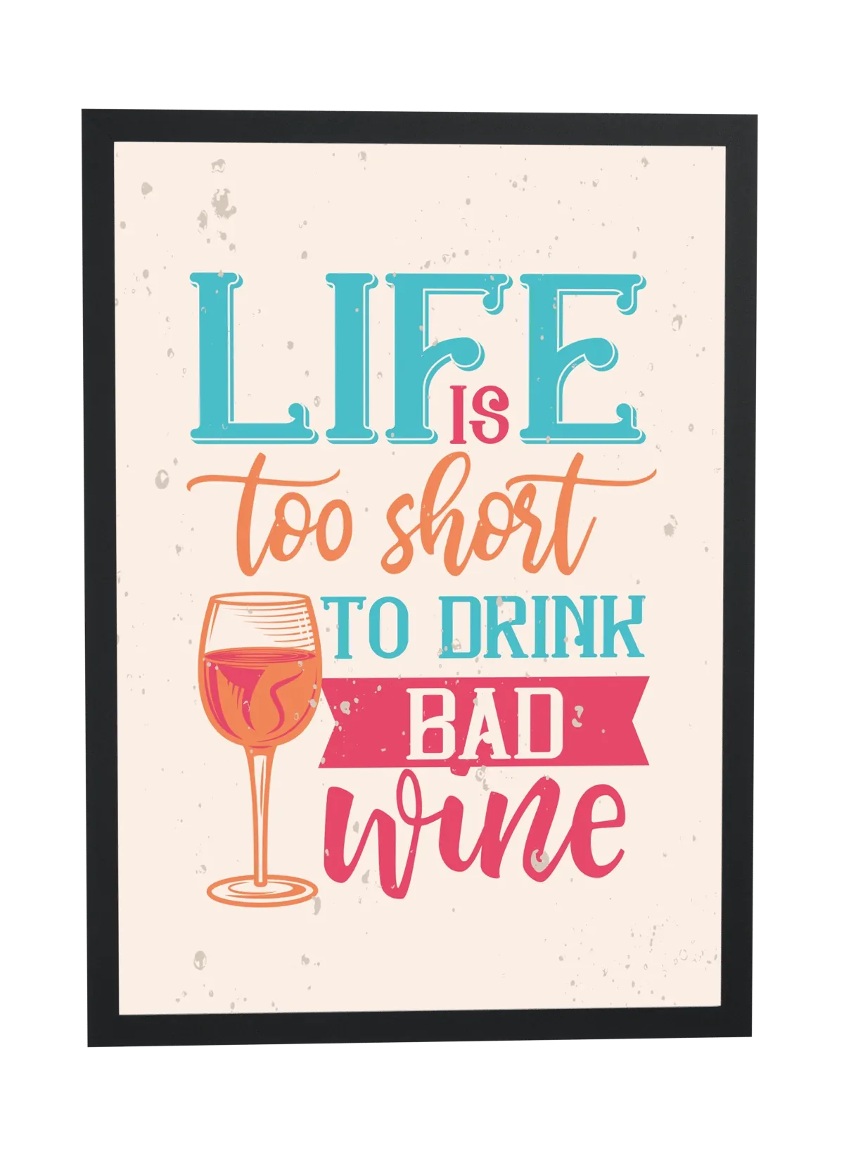 Too short to drink bad wine