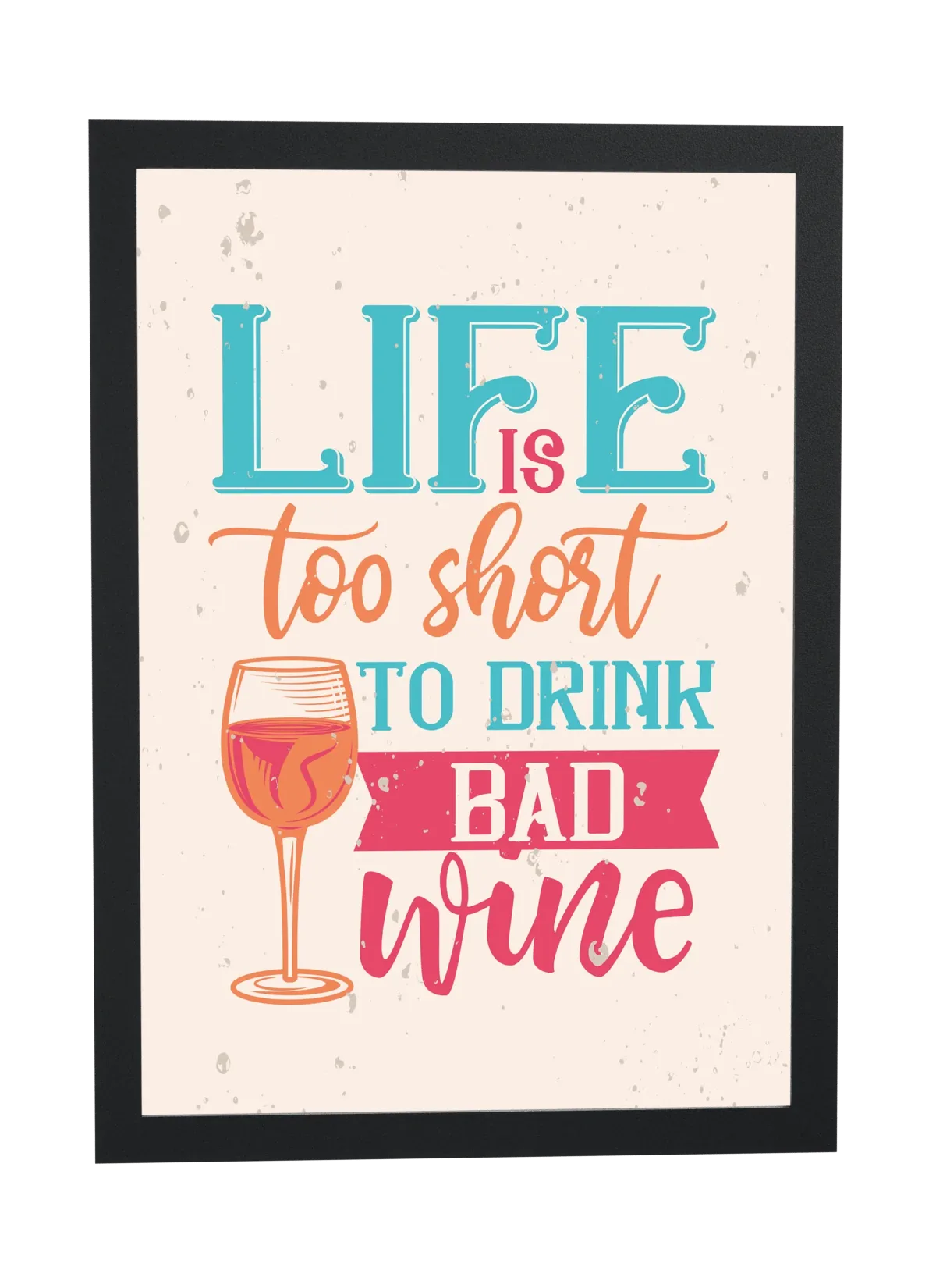 Too short to drink bad wine