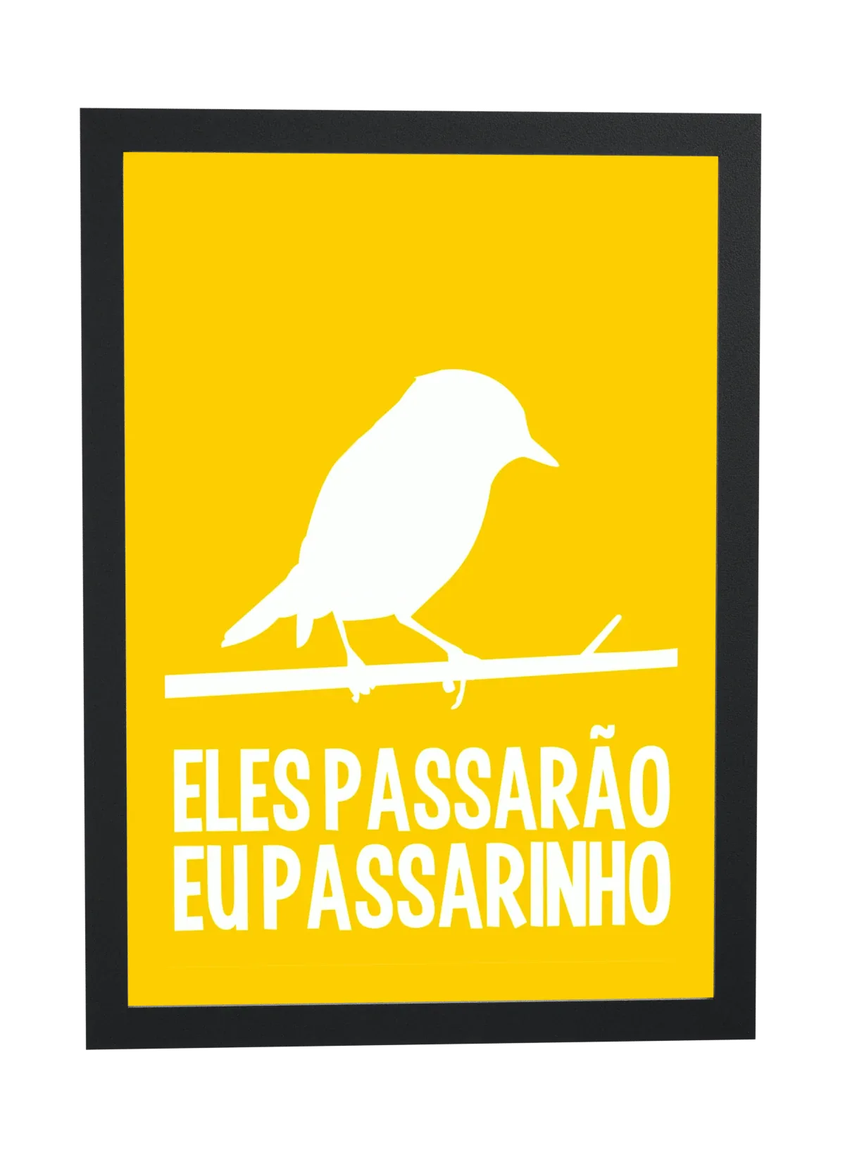 Eles passarão eu passarinho