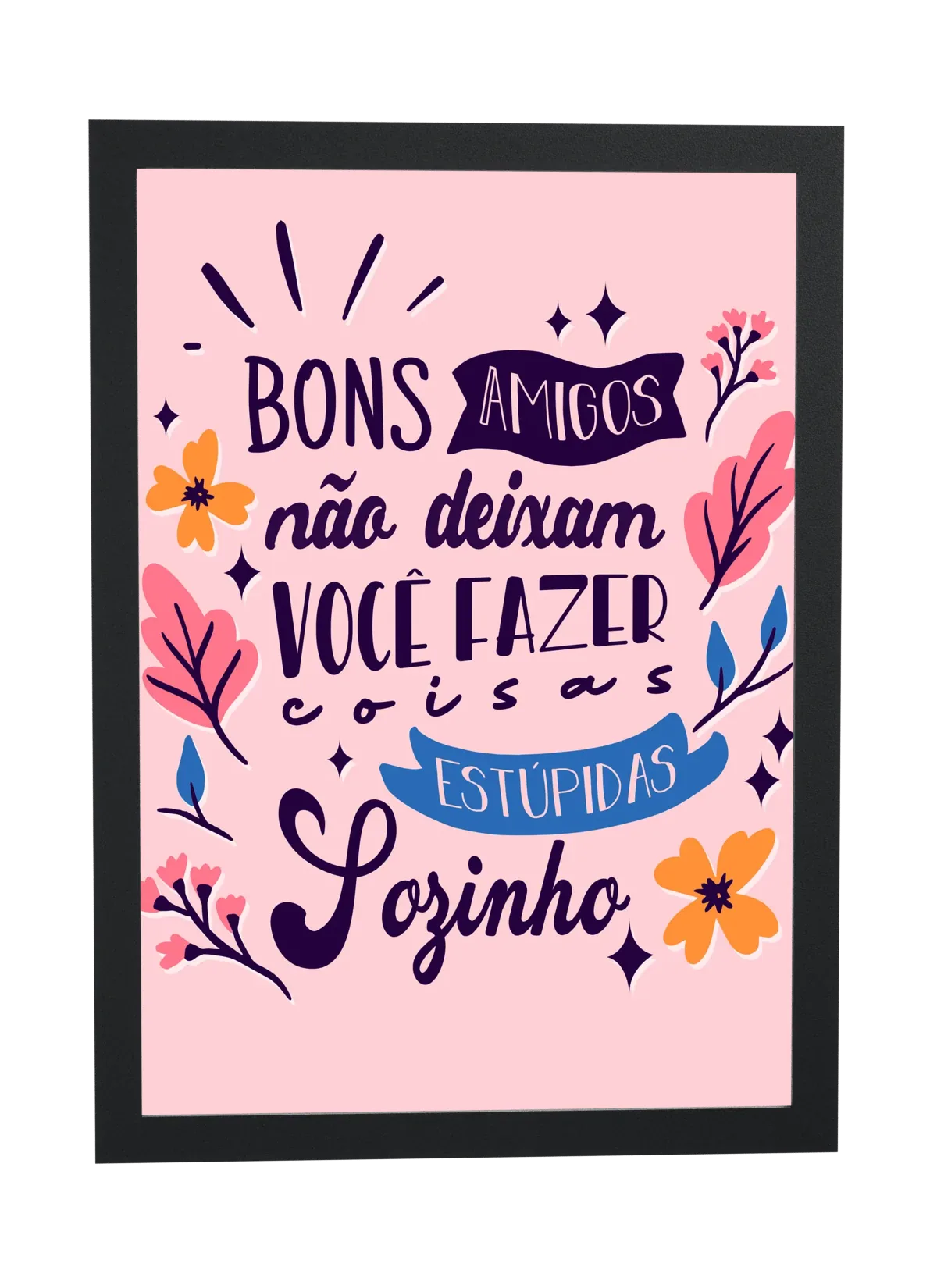 Bons amigos não deixam você fazer