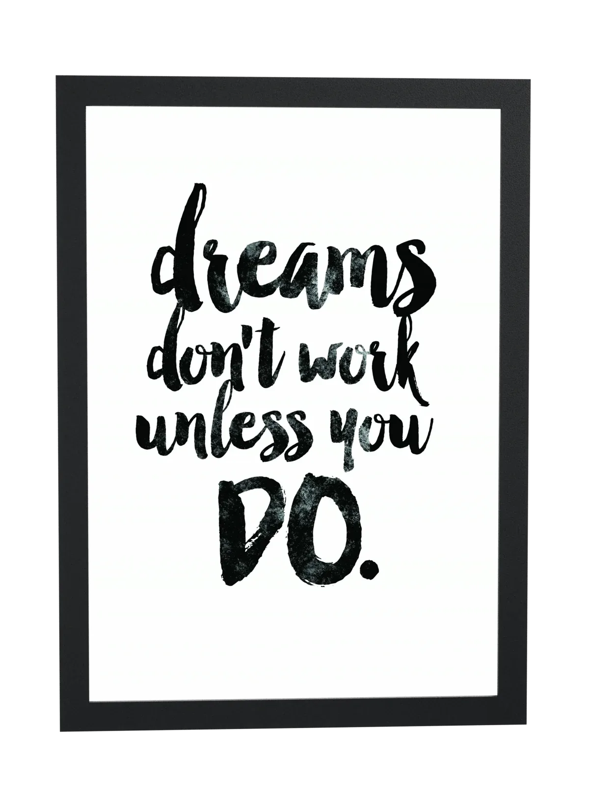 Dreams don't work unless you do